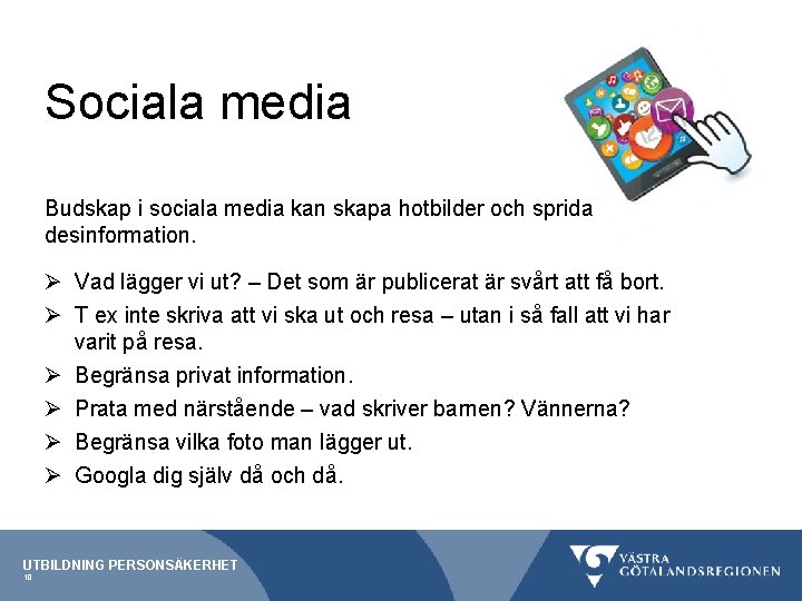 Sociala media Budskap i sociala media kan skapa hotbilder och sprida desinformation. Ø Vad