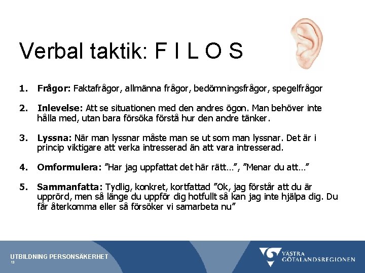 Verbal taktik: F I L O S 1. Frågor: Faktafrågor, allmänna frågor, bedömningsfrågor, spegelfrågor