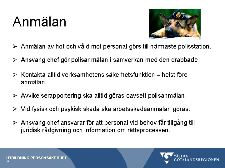 Anmälan Ø Anmälan av hot och våld mot personal görs till närmaste polisstation. Ø