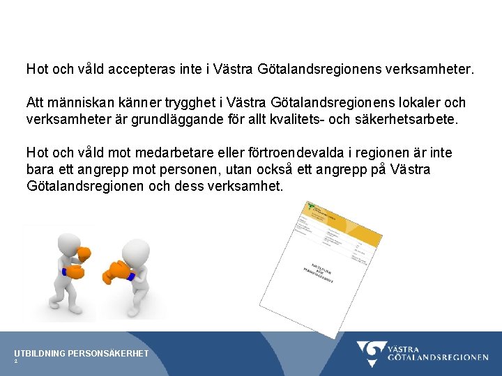 Hot och våld accepteras inte i Västra Götalandsregionens verksamheter. Att människan känner trygghet i