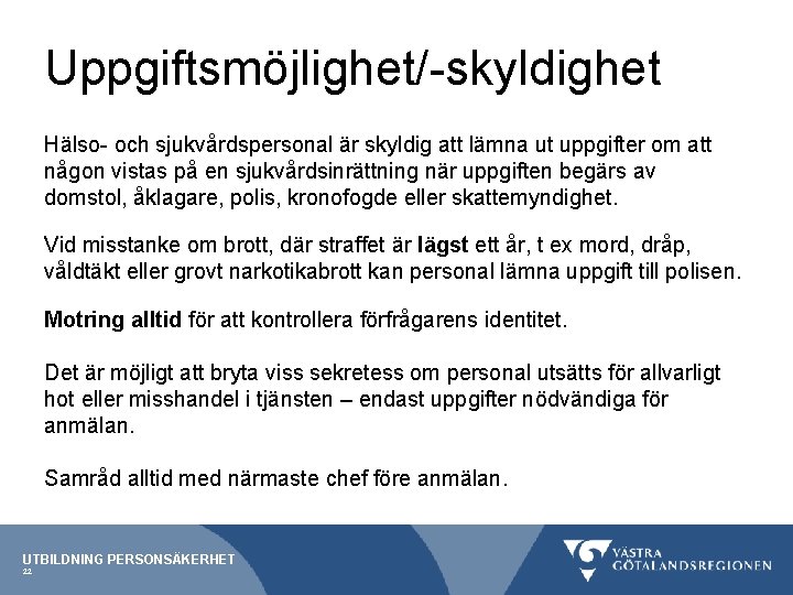 Uppgiftsmöjlighet/-skyldighet Hälso- och sjukvårdspersonal är skyldig att lämna ut uppgifter om att någon vistas