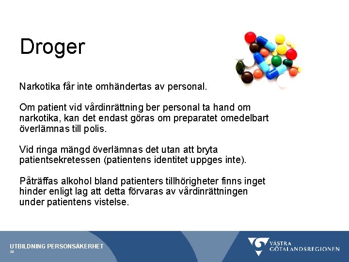 Droger Narkotika får inte omhändertas av personal. Om patient vid vårdinrättning ber personal ta