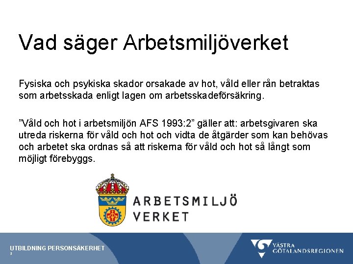 Vad säger Arbetsmiljöverket Fysiska och psykiska skador orsakade av hot, våld eller rån betraktas