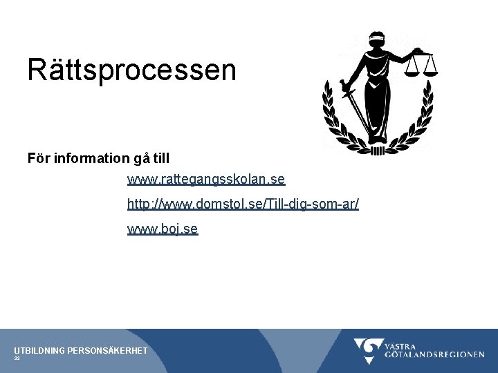 Rättsprocessen För information gå till www. rattegangsskolan. se http: //www. domstol. se/Till-dig-som-ar/ www. boj.