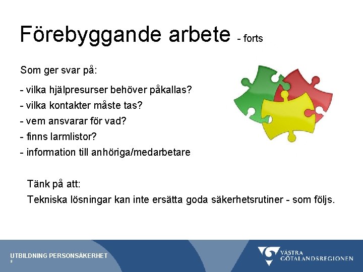 Förebyggande arbete - forts Som ger svar på: - vilka hjälpresurser behöver påkallas? -