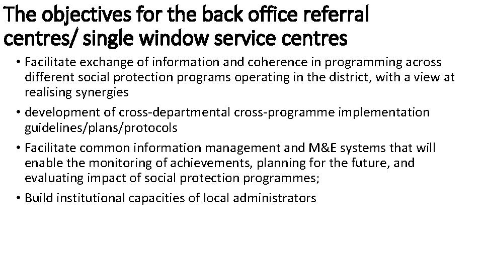 The objectives for the back office referral centres/ single window service centres • Facilitate