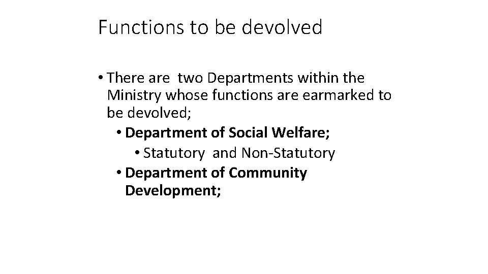 Functions to be devolved • There are two Departments within the Ministry whose functions