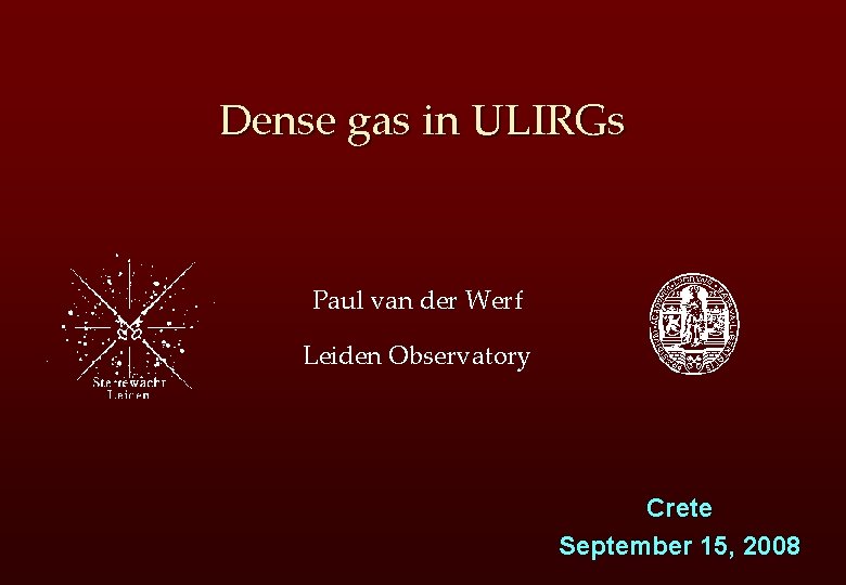 Dense gas in ULIRGs Paul van der Werf Leiden Observatory Crete September 15, 2008