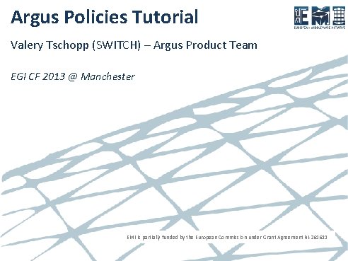 Argus Policies Tutorial Valery Tschopp (SWITCH) – Argus Product Team EGI CF 2013 @