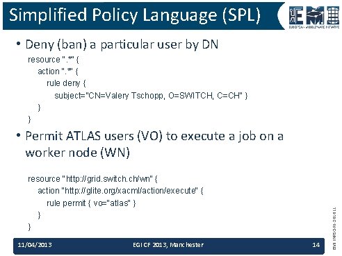 Simplified Policy Language (SPL) • Deny (ban) a particular user by DN resource ".