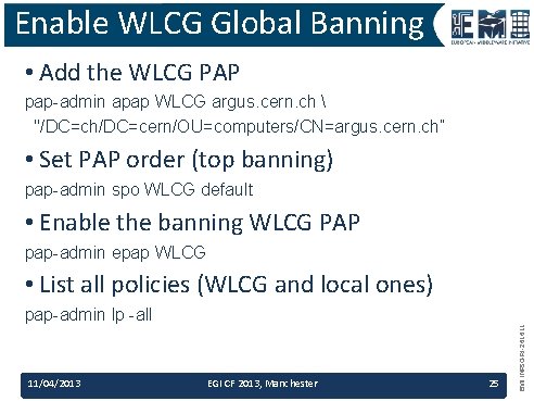 Enable WLCG Global Banning • Add the WLCG PAP pap-admin apap WLCG argus. cern.