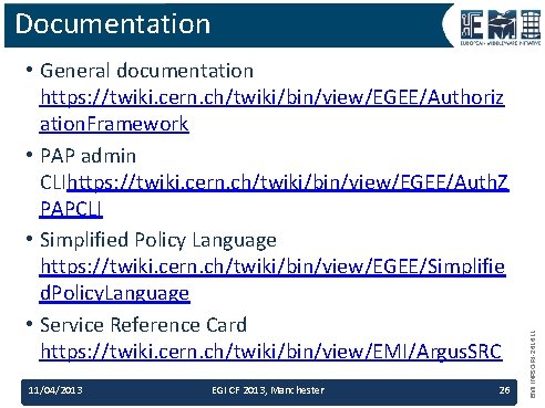  • General documentation https: //twiki. cern. ch/twiki/bin/view/EGEE/Authoriz ation. Framework • PAP admin CLIhttps: