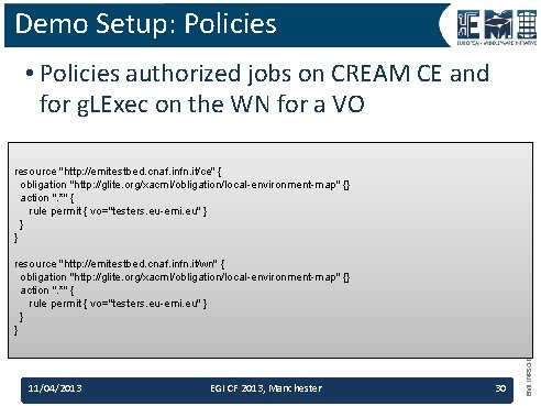 Demo Setup: Policies • Policies authorized jobs on CREAM CE and for g. LExec