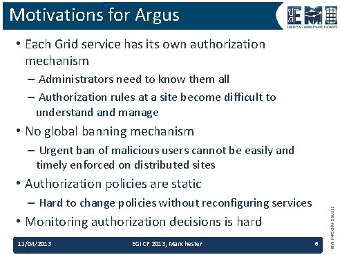 Motivations for Argus • Each Grid service has its own authorization mechanism – Administrators