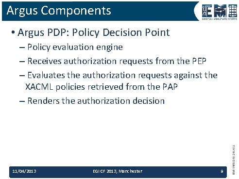Argus Components • Argus PDP: Policy Decision Point 11/04/2013 EGI CF 2013, Manchester 9