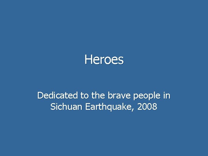 Heroes Dedicated to the brave people in Sichuan Earthquake, 2008 