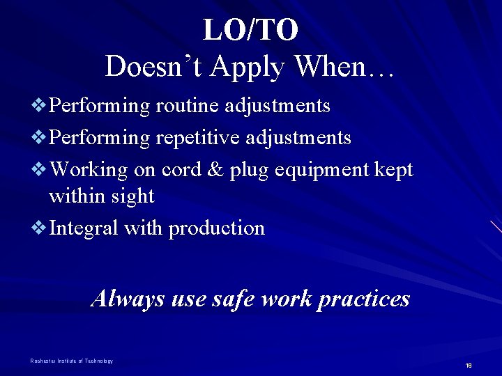 LO/TO Doesn’t Apply When… v Performing routine adjustments v Performing repetitive adjustments v Working