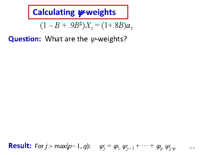 Calculating y-weights (1 – B +. 9 B 2) X t = (1+. 8 Calculating y-weights (1 – B +. 9 B 2) X t = (1+. 8
