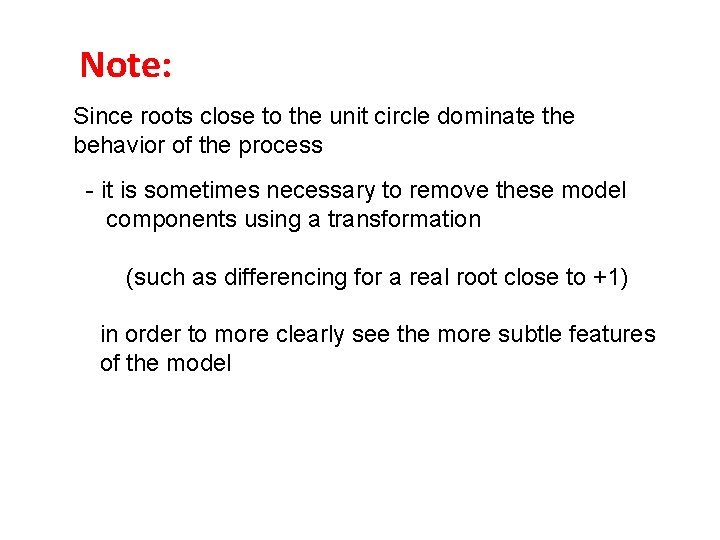 Note: Since roots close to the unit circle dominate the behavior of the process Note: Since roots close to the unit circle dominate the behavior of the process
