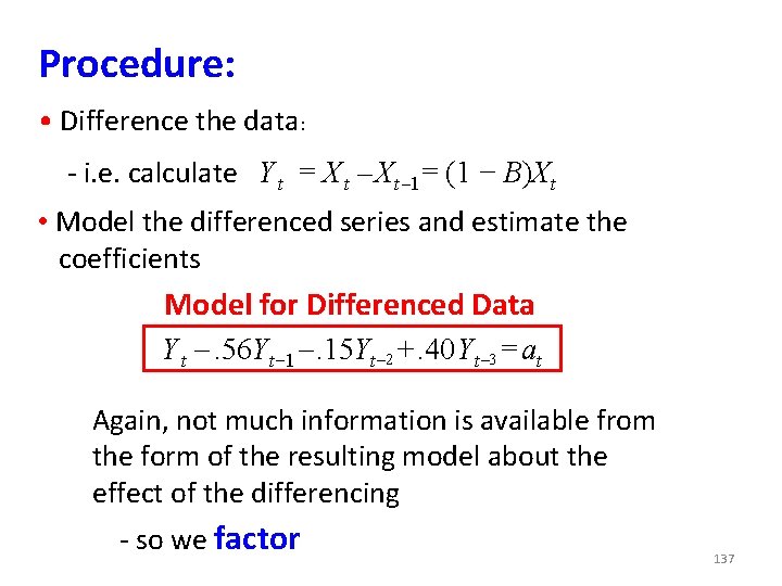 Procedure: • Difference the data: - i. e. calculate Y t = X t Procedure: • Difference the data: - i. e. calculate Y t = X t