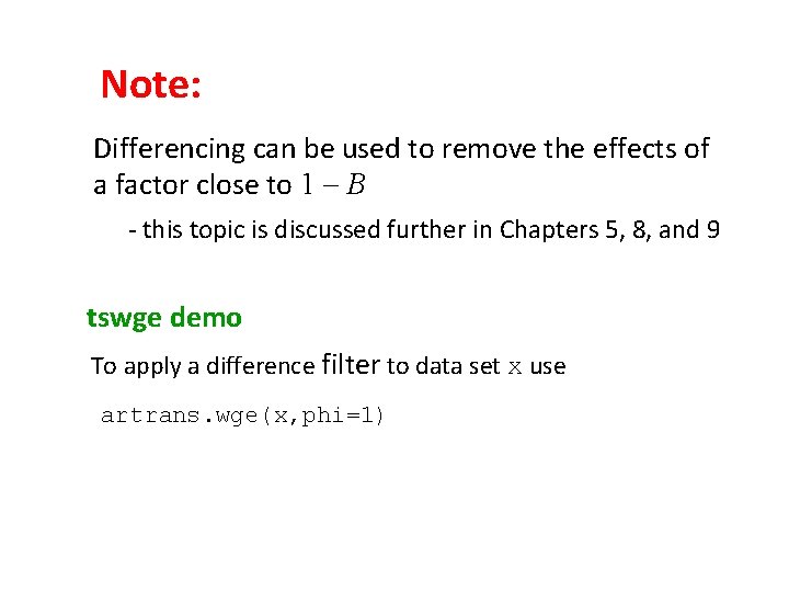 Note: Differencing can be used to remove the effects of a factor close to Note: Differencing can be used to remove the effects of a factor close to