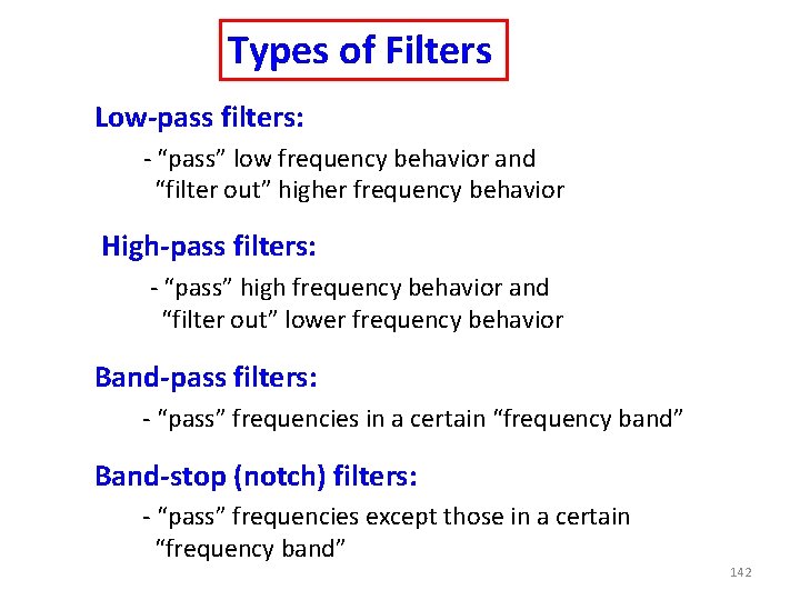 Types of Filters Low-pass filters: - “pass” low frequency behavior and “filter out” higher Types of Filters Low-pass filters: - “pass” low frequency behavior and “filter out” higher