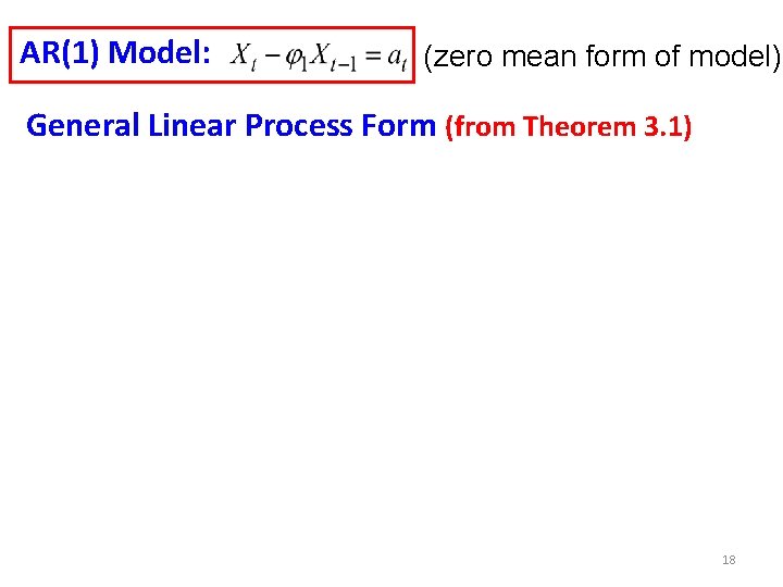 AR(1) Model: (zero mean form of model) General Linear Process Form (from Theorem 3. AR(1) Model: (zero mean form of model) General Linear Process Form (from Theorem 3.