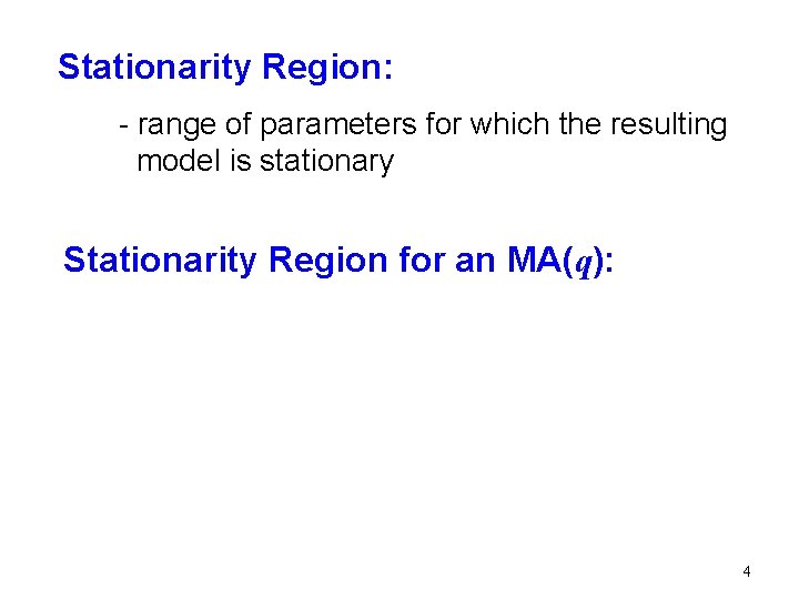 Stationarity Region: - range of parameters for which the resulting model is stationary Stationarity Stationarity Region: - range of parameters for which the resulting model is stationary Stationarity