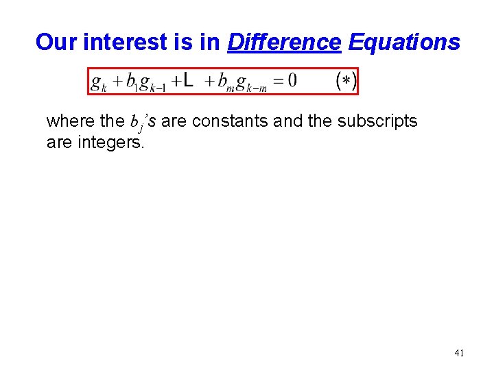 Our interest is in Difference Equations where the b j’s are constants and the Our interest is in Difference Equations where the b j’s are constants and the