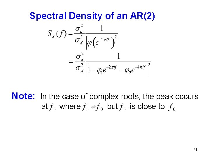 Spectral Density of an AR(2) Note: In the case of complex roots, the peak Spectral Density of an AR(2) Note: In the case of complex roots, the peak