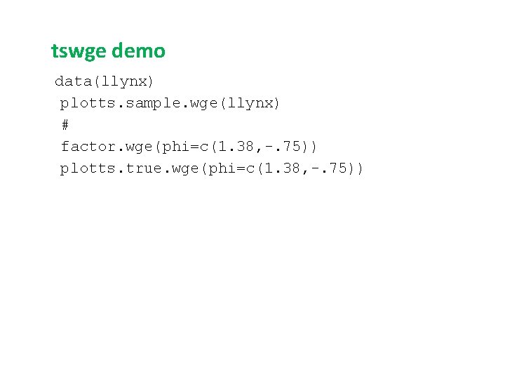 tswge demo data(llynx) plotts. sample. wge(llynx) # factor. wge(phi=c(1. 38, -. 75)) plotts. true. tswge demo data(llynx) plotts. sample. wge(llynx) # factor. wge(phi=c(1. 38, -. 75)) plotts. true.