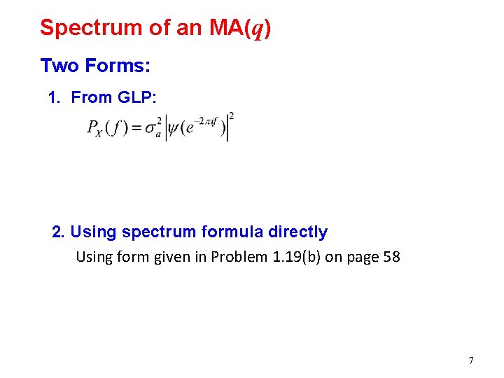 Spectrum of an MA(q) Two Forms: 1. From GLP: 2. Using spectrum formula directly Spectrum of an MA(q) Two Forms: 1. From GLP: 2. Using spectrum formula directly