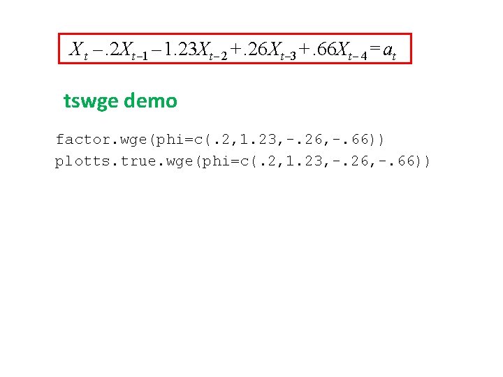 X t –. 2 Xt – 1. 23 Xt – 2 +. 26 Xt X t –. 2 Xt – 1. 23 Xt – 2 +. 26 Xt