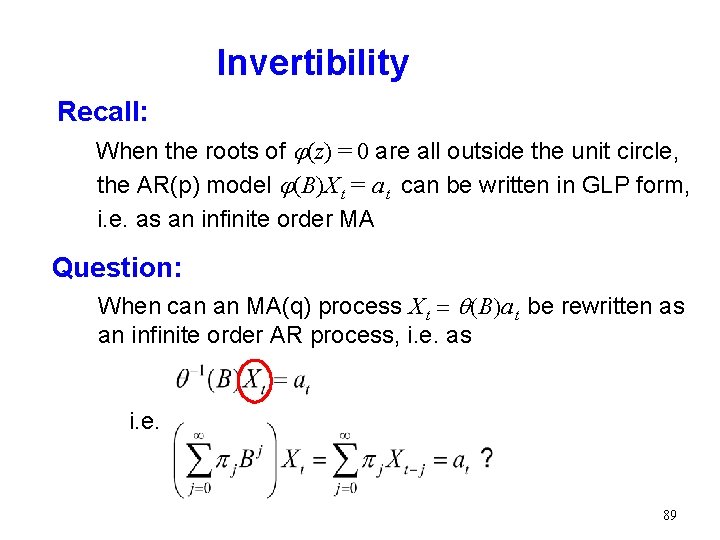 Invertibility Recall: When the roots of j(z) = 0 are all outside the unit Invertibility Recall: When the roots of j(z) = 0 are all outside the unit