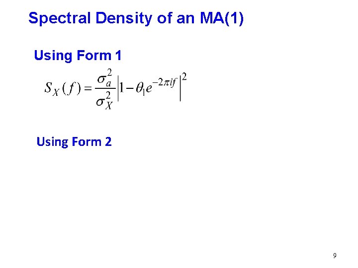 Spectral Density of an MA(1) Using Form 1 Using Form 2 9 Spectral Density of an MA(1) Using Form 1 Using Form 2 9