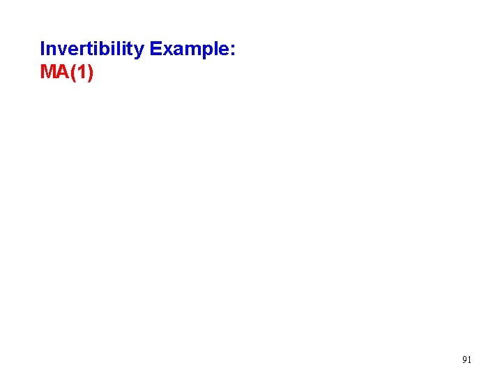 Invertibility Example: MA(1) 91 Invertibility Example: MA(1) 91