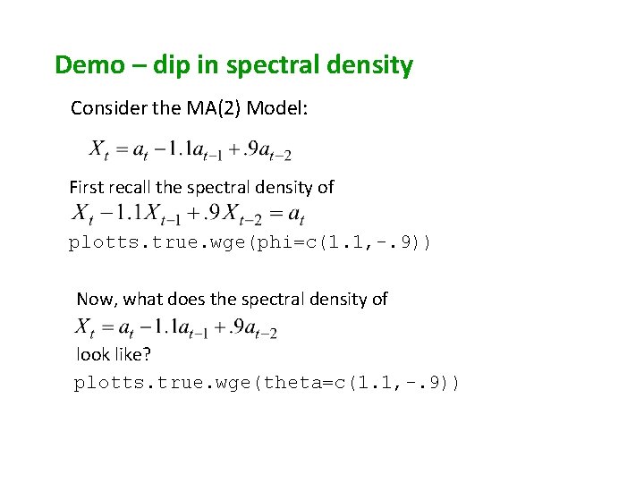 Demo – dip in spectral density Consider the MA(2) Model: First recall the spectral Demo – dip in spectral density Consider the MA(2) Model: First recall the spectral