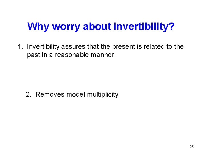 Why worry about invertibility? 1. Invertibility assures that the present is related to the Why worry about invertibility? 1. Invertibility assures that the present is related to the