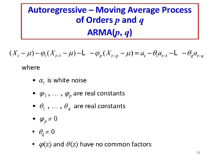 Autoregressive – Moving Average Process of Orders p and q ARMA(p, q) where • Autoregressive – Moving Average Process of Orders p and q ARMA(p, q) where •