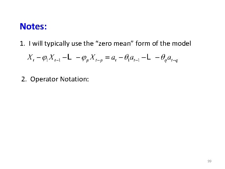 Notes: 1. I will typically use the “zero mean” form of the model 2. Notes: 1. I will typically use the “zero mean” form of the model 2.