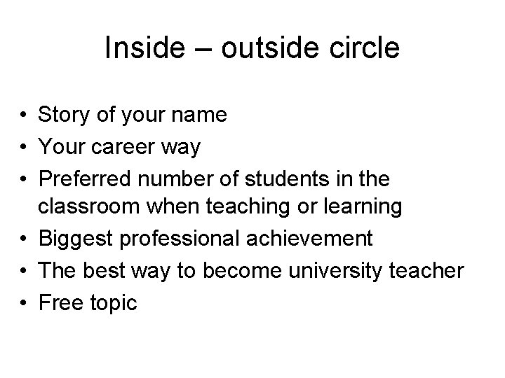 Inside – outside circle • Story of your name • Your career way •