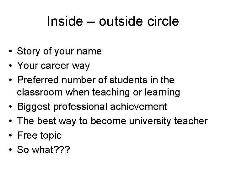 Inside – outside circle • Story of your name • Your career way •