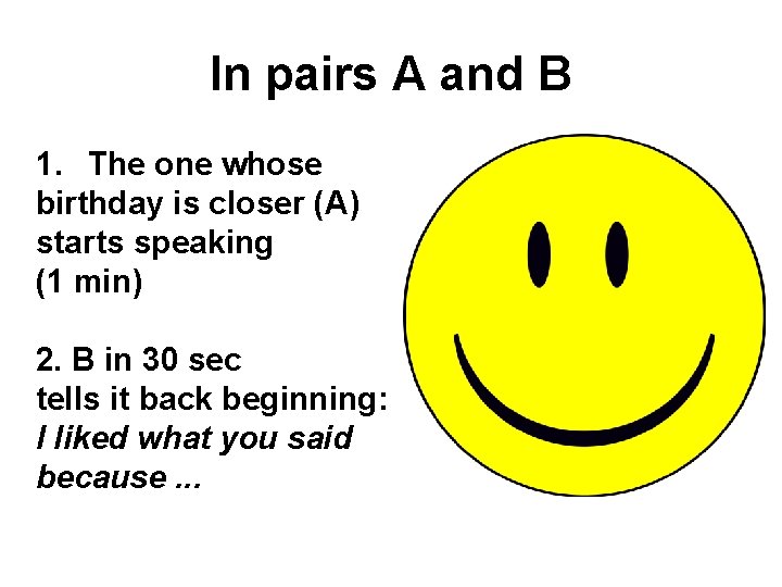 In pairs A and B 1. The one whose birthday is closer (A) starts