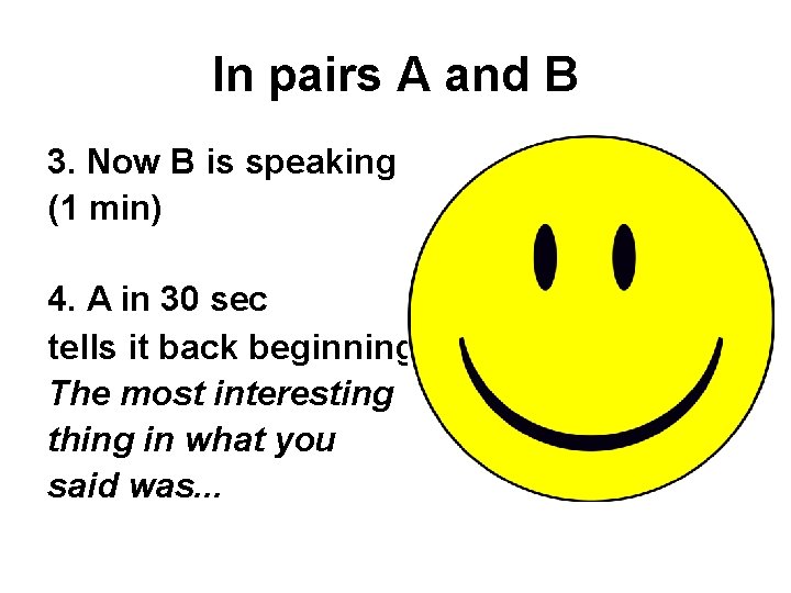 In pairs A and B 3. Now B is speaking (1 min) 4. A