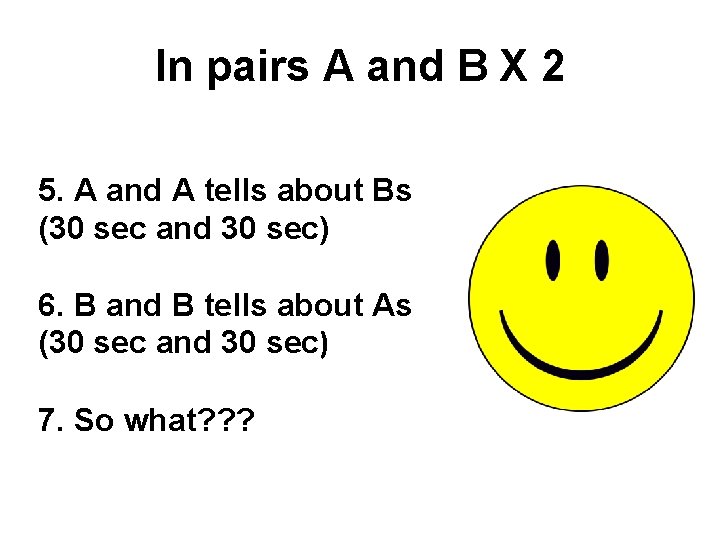 In pairs A and B X 2 5. A and A tells about Bs