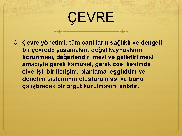 ÇEVRE Çevre yönetimi, tüm canlıların sağlıklı ve dengeli bir çevrede yaşamaları, doğal kaynakların korunması, ÇEVRE Çevre yönetimi, tüm canlıların sağlıklı ve dengeli bir çevrede yaşamaları, doğal kaynakların korunması,