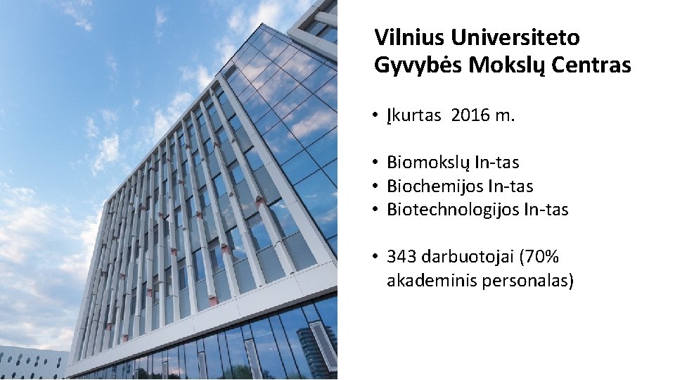 Vilnius Universiteto Gyvybės Mokslų Centras • Įkurtas 2016 m. • Biomokslų In-tas • Biochemijos