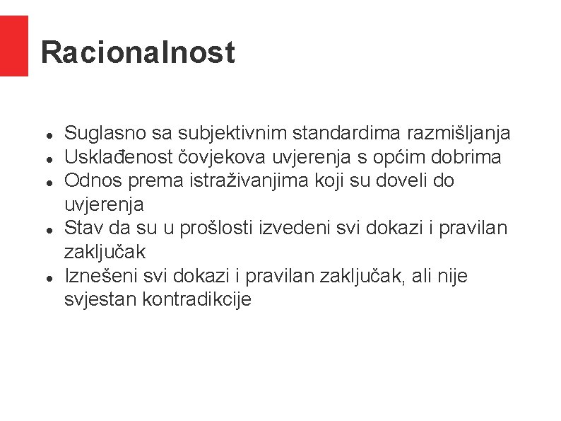 Racionalnost Suglasno sa subjektivnim standardima razmišljanja Usklađenost čovjekova uvjerenja s općim dobrima Odnos prema Racionalnost Suglasno sa subjektivnim standardima razmišljanja Usklađenost čovjekova uvjerenja s općim dobrima Odnos prema