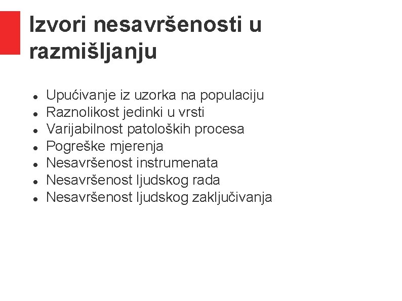 Izvori nesavršenosti u razmišljanju Upućivanje iz uzorka na populaciju Raznolikost jedinki u vrsti Varijabilnost Izvori nesavršenosti u razmišljanju Upućivanje iz uzorka na populaciju Raznolikost jedinki u vrsti Varijabilnost