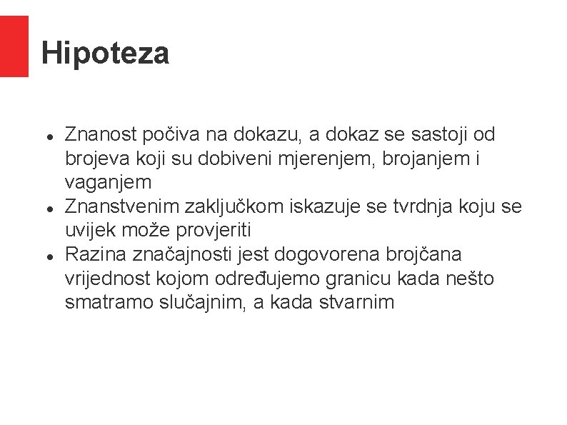 Hipoteza Znanost počiva na dokazu, a dokaz se sastoji od brojeva koji su dobiveni Hipoteza Znanost počiva na dokazu, a dokaz se sastoji od brojeva koji su dobiveni